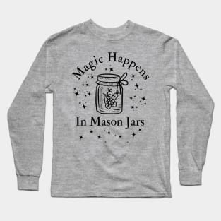 Magic Happens In Mason Jars Long Sleeve T-Shirt